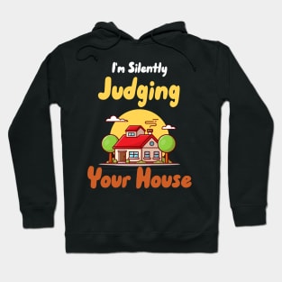 I'm Silently Judging Your House Hoodie